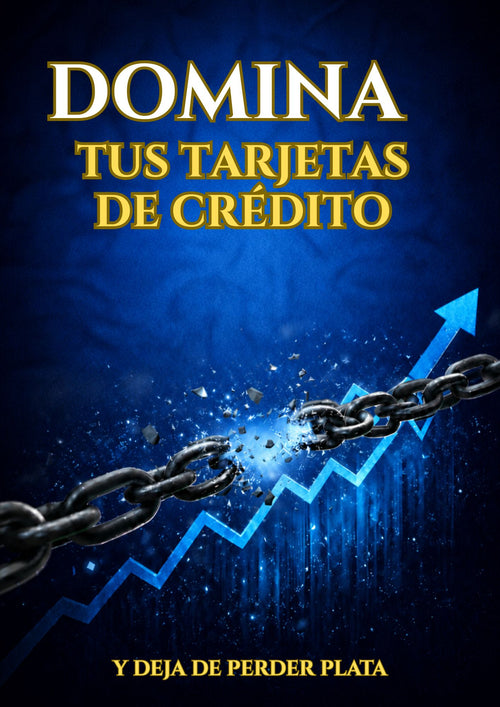 Domina tus Tarjetas de Crédito - Y Deja de Perder Plata
